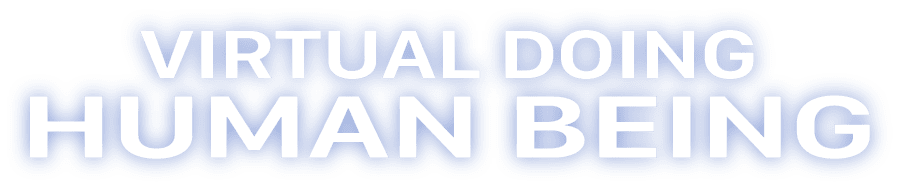 VIRTUAL DOING HUMAN BEING